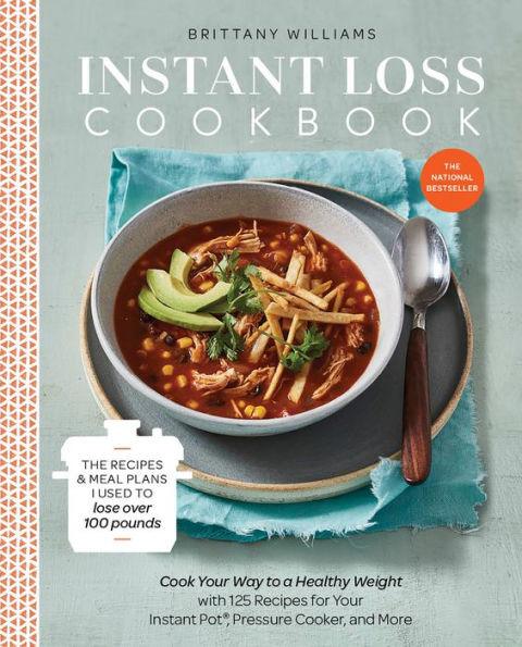 Instant Loss Cookbook: The Recipes and Meal Plans I Used to Lose over 100 Pounds Pressure Cooker, and More - Paperback | Diverse Reads