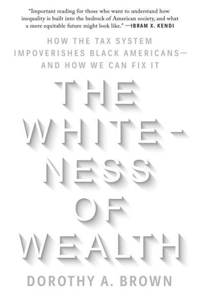 The Whiteness of Wealth: How the Tax System Impoverishes Black Americans--and How We Can Fix It - Paperback | Diverse Reads