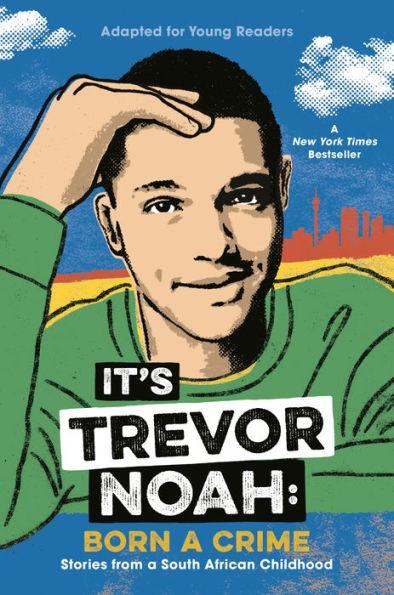 It's Trevor Noah: Born a Crime: Stories from a South African Childhood (Adapted for Young Readers) - Hardcover(Library Binding) | Diverse Reads