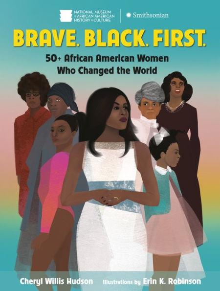 Brave. Black. First.: 50+ African American Women Who Changed the World - Hardcover | Diverse Reads