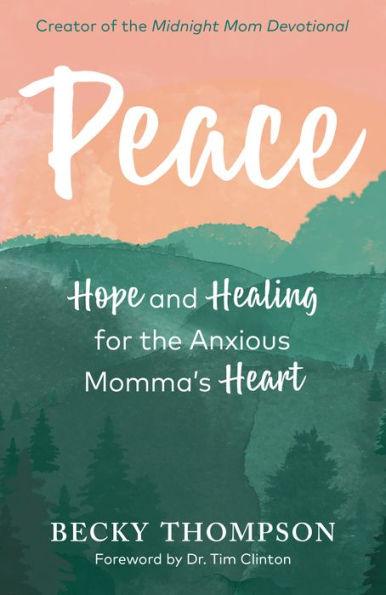 Peace: Hope and Healing for the Anxious Momma's Heart - Paperback | Diverse Reads