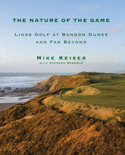 The Nature of the Game: Links Golf at Bandon Dunes and Far Beyond - Hardcover | Diverse Reads