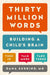 Thirty Million Words: Building a Child's Brain - Hardcover | Diverse Reads