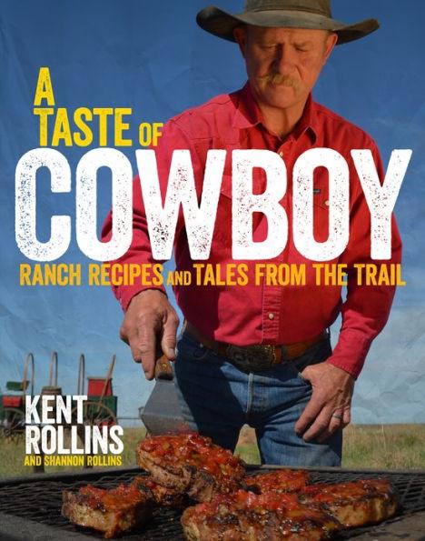 A Taste Of Cowboy: Ranch Recipes and Tales from the Trail - Hardcover | Diverse Reads