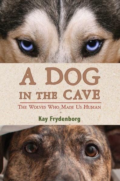 A Dog in the Cave: The Wolves Who Made Us Human - Hardcover | Diverse Reads