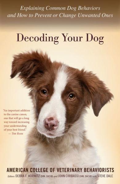 Decoding Your Dog: Explaining Common Dog Behaviors and How to Prevent or Change Unwanted Ones - Paperback | Diverse Reads
