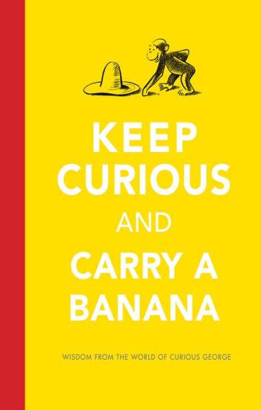 Keep Curious and Carry a Banana: Words of Wisdom from the World of Curious George - Hardcover | Diverse Reads