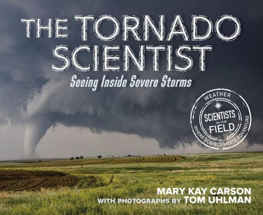 The Tornado Scientist: Seeing Inside Severe Storms - Hardcover | Diverse Reads