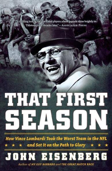 That First Season: How Vince Lombardi Took the Worst Team in the NFL and Set It on the Path to Glory - Paperback | Diverse Reads