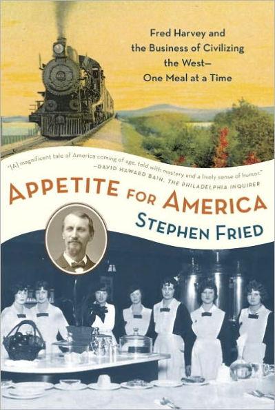 Appetite for America: Fred Harvey and the Business of Civilizing the Wild West--One Meal at a Time - Paperback | Diverse Reads