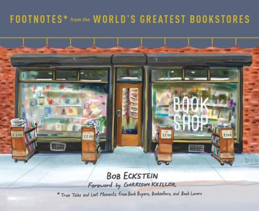 Footnotes from the World's Greatest Bookstores: True Tales and Lost Moments from Book Buyers, Booksellers, and Book Lovers - Hardcover | Diverse Reads