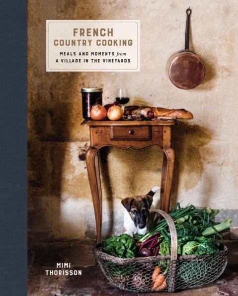 French Country Cooking: Meals and Moments from a Village in the Vineyards: A Cookbook - Hardcover | Diverse Reads