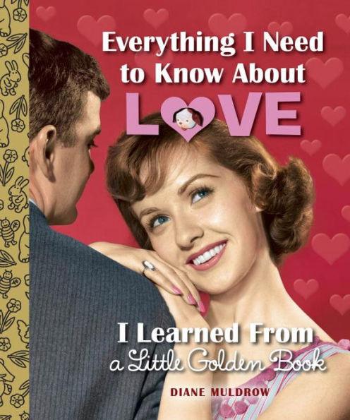 Everything I Need to Know About Love I Learned From a Little Golden Book - Hardcover | Diverse Reads