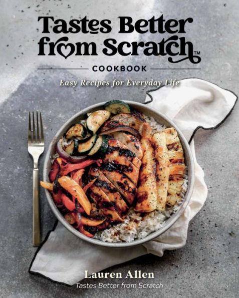 Tastes Better From Scratch Cookbook: Easy Recipes for Everyday Life - Hardcover | Diverse Reads
