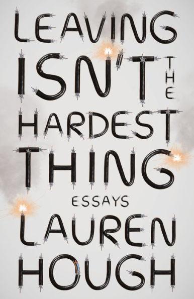 Leaving Isn't the Hardest Thing: Essays - Diverse Reads