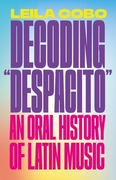 Decoding "Despacito": An Oral History of Latin Music - Diverse Reads