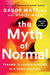 The Myth of Normal: Trauma, Illness, and Healing in a Toxic Culture - Hardcover | Diverse Reads
