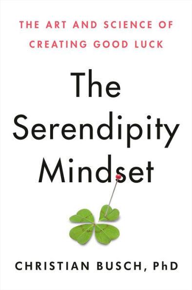 The Serendipity Mindset: The Art and Science of Creating Good Luck - Hardcover | Diverse Reads