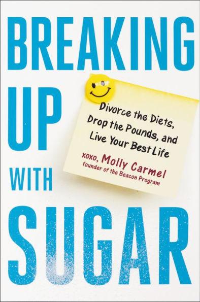 Breaking Up With Sugar: Divorce the Diets, Drop the Pounds, and Live Your Best Life - Hardcover | Diverse Reads