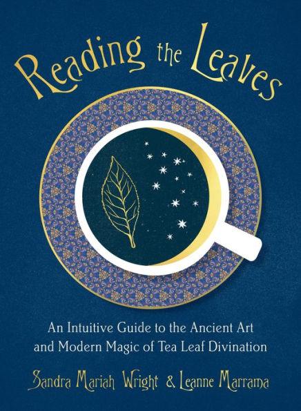 Reading the Leaves: An Intuitive Guide to the Ancient Art and Modern Magic of Tea Leaf Divination - Paperback | Diverse Reads
