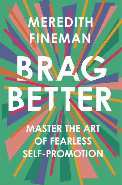 Brag Better: Master the Art of Fearless Self-Promotion - Hardcover | Diverse Reads