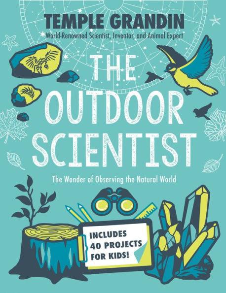 The Outdoor Scientist: The Wonder of Observing the Natural World - Hardcover | Diverse Reads
