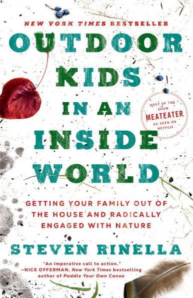 Outdoor Kids in an Inside World: Getting Your Family Out of the House and Radically Engaged with Nature - Paperback | Diverse Reads