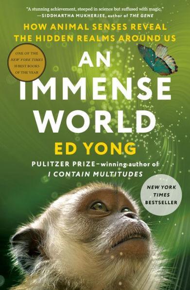 An Immense World: How Animal Senses Reveal the Hidden Realms around Us - Hardcover | Diverse Reads