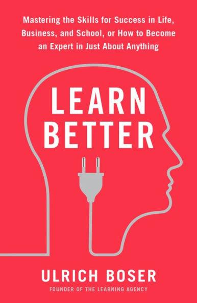 Learn Better: Mastering the Skills for Success in Life, Business, and School, or How to Become an Expert in Just About Anything - Paperback | Diverse Reads