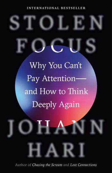 Stolen Focus: Why You Can't Pay Attention--and How to Think Deeply Again - Paperback | Diverse Reads