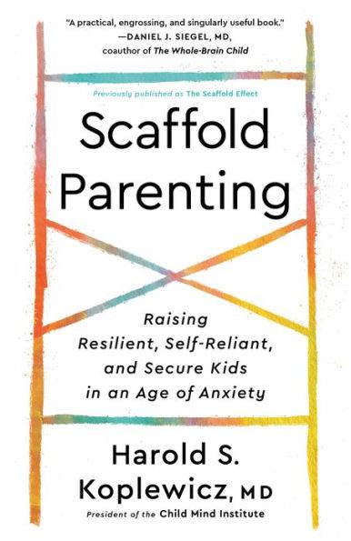 Scaffold Parenting: Raising Resilient, Self-Reliant, and Secure Kids in an Age of Anxiety - Paperback | Diverse Reads