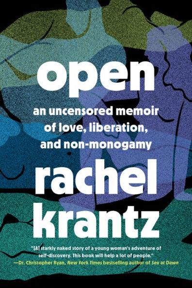 Open: An Uncensored Memoir of Love, Liberation, and Non-Monogamy - Hardcover | Diverse Reads