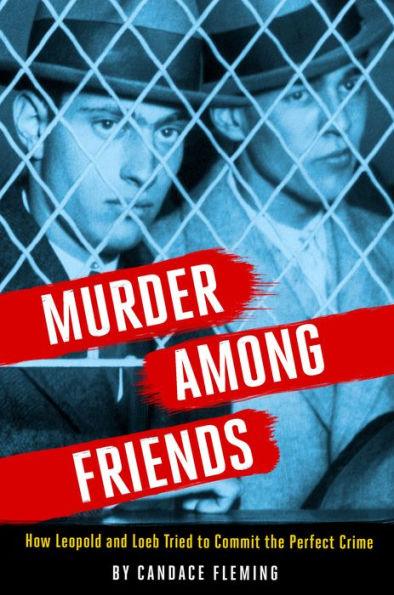 Murder Among Friends: How Leopold and Loeb Tried to Commit the Perfect Crime - Hardcover | Diverse Reads