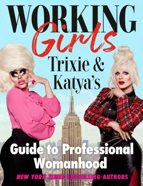 Working Girls: Trixie and Katya's Guide to Professional Womanhood - Diverse Reads