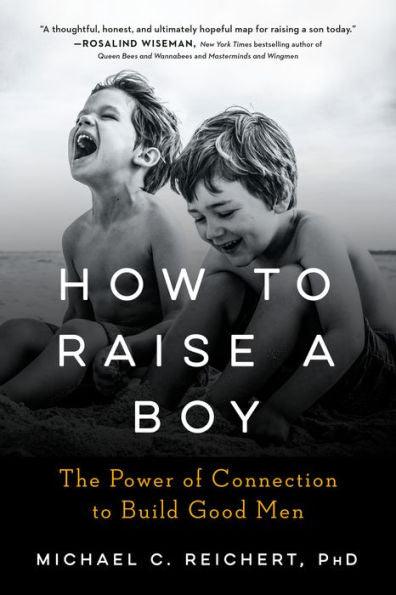 How To Raise A Boy: The Power of Connection to Build Good Men - Paperback | Diverse Reads