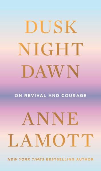 Dusk, Night, Dawn: On Revival and Courage - Hardcover | Diverse Reads