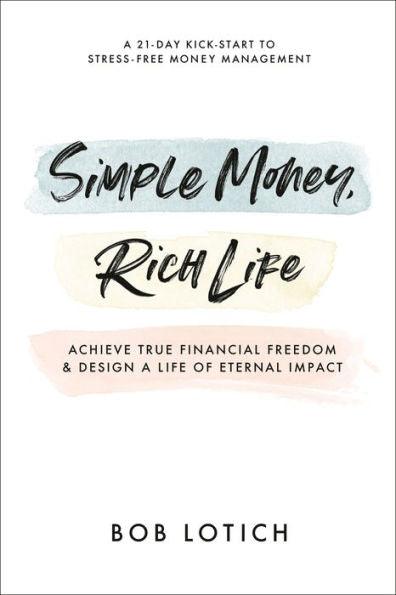 Simple Money, Rich Life: Achieve True Financial Freedom and Design a Life of Eternal Impact - Paperback | Diverse Reads