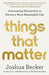 Things That Matter: Overcoming Distraction to Pursue a More Meaningful Life - Hardcover | Diverse Reads