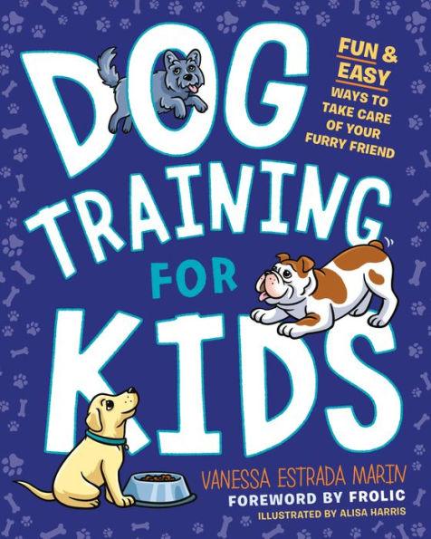 Dog Training for Kids: Fun and Easy Ways to Care for Your Furry Friend - Paperback | Diverse Reads