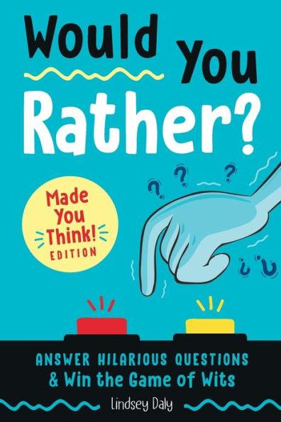 Would You Rather? Made You Think! Edition: Answer Hilarious Questions and Win the Game of Wits - Paperback | Diverse Reads
