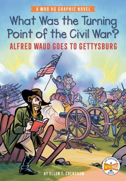 What Was the Turning Point of the Civil War?: Alfred Waud Goes to Gettysburg: A Who HQ Graphic Novel - Paperback | Diverse Reads