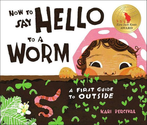 How to Say Hello to a Worm: A First Guide to Outside - Hardcover | Diverse Reads