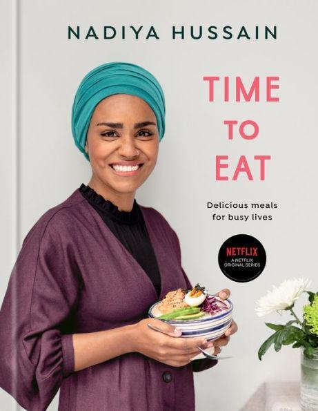 Time to Eat: Delicious Meals for Busy Lives: A Cookbook - Diverse Reads