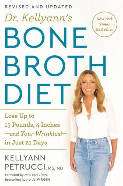 Dr. Kellyann's Bone Broth Diet: Lose Up to 15 Pounds, 4 Inches-and Your Wrinkles!-in Just 21 Days (Revised and Updated) - Paperback | Diverse Reads