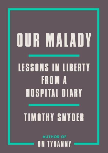 Our Malady: Lessons in Liberty from a Hospital Diary - Paperback | Diverse Reads
