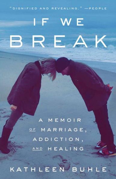 If We Break: A Memoir of Marriage, Addiction, and Healing - Paperback | Diverse Reads