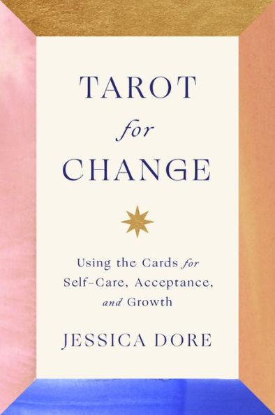 Tarot for Change: Using the Cards for Self-Care, Acceptance, and Growth - Hardcover | Diverse Reads