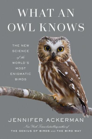 What an Owl Knows: The New Science of the World's Most Enigmatic Birds - Hardcover | Diverse Reads