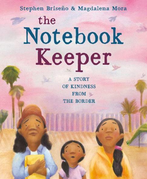 The Notebook Keeper: A Story of Kindness from the Border - Diverse Reads
