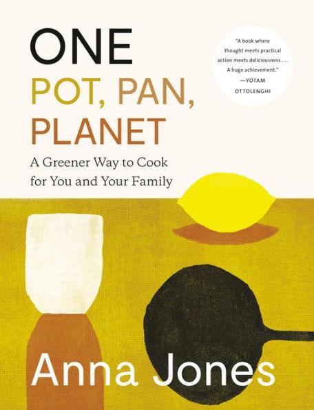 One: Pot, Pan, Planet: A Greener Way to Cook for You and Your Family: A Cookbook - Hardcover | Diverse Reads